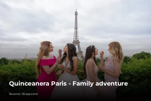 Quinceanera Paris - Family adventure