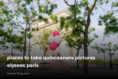 places to take quinceanera pictures champs elysees paris