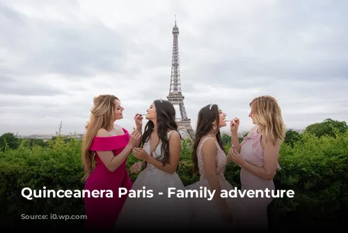 Quinceanera Paris - Family adventure