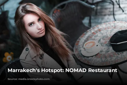 Marrakech's Hotspot: NOMAD Restaurant