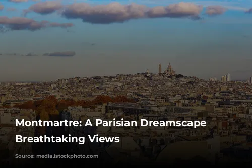 Montmartre: A Parisian Dreamscape with Breathtaking Views