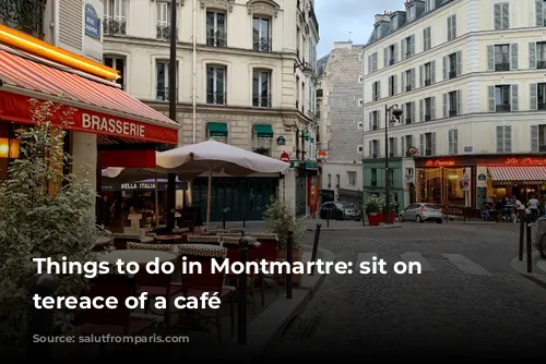 Things to do in Montmartre: sit on the tereace of a café