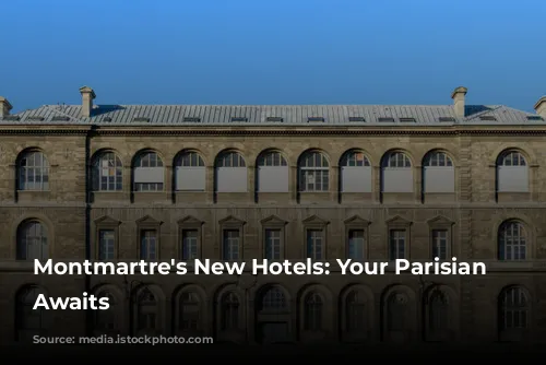 Montmartre's New Hotels: Your Parisian Retreat Awaits