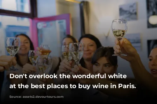 Don't overlook the wonderful white wines at the best places to buy wine in Paris.