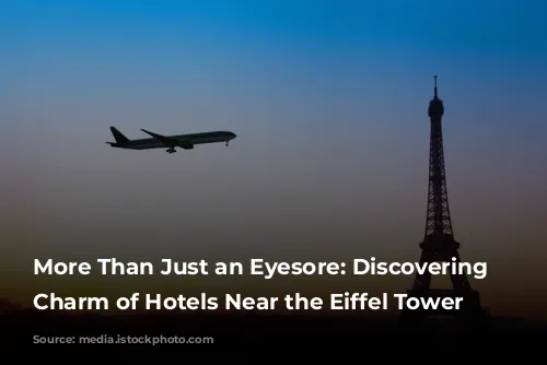 More Than Just an Eyesore: Discovering the Charm of Hotels Near the Eiffel Tower