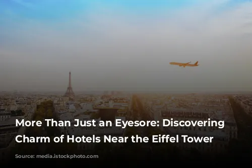 More Than Just an Eyesore: Discovering the Charm of Hotels Near the Eiffel Tower