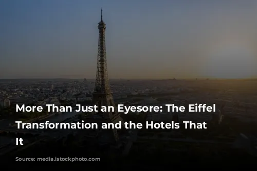 More Than Just an Eyesore: The Eiffel Tower's Transformation and the Hotels That Surround It