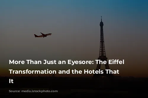 More Than Just an Eyesore: The Eiffel Tower's Transformation and the Hotels That Surround It