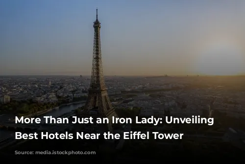 More Than Just an Iron Lady: Unveiling Paris' Best Hotels Near the Eiffel Tower