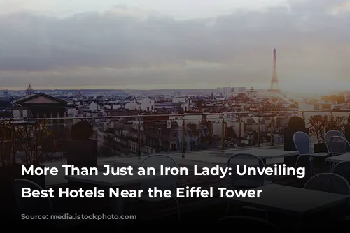 More Than Just an Iron Lady: Unveiling Paris' Best Hotels Near the Eiffel Tower