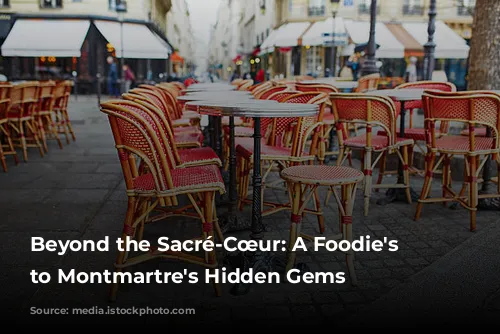 Beyond the Sacré-Cœur: A Foodie's Guide to Montmartre's Hidden Gems