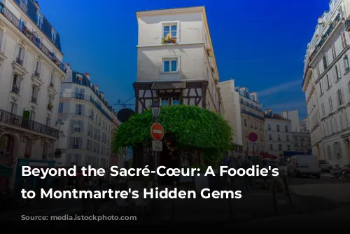 Beyond the Sacré-Cœur: A Foodie's Guide to Montmartre's Hidden Gems