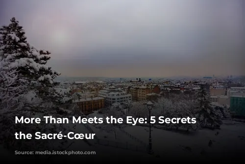 More Than Meets the Eye: 5 Secrets of the Sacré-Cœur