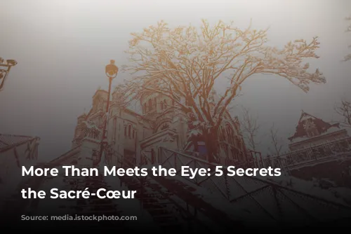 More Than Meets the Eye: 5 Secrets of the Sacré-Cœur