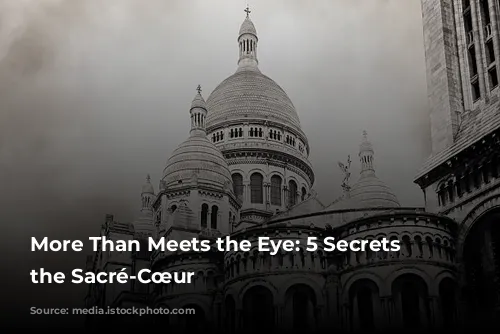 More Than Meets the Eye: 5 Secrets of the Sacré-Cœur