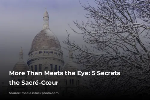 More Than Meets the Eye: 5 Secrets of the Sacré-Cœur