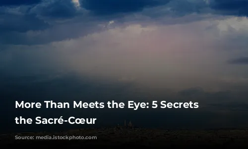 More Than Meets the Eye: 5 Secrets of the Sacré-Cœur