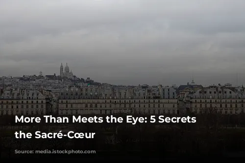 More Than Meets the Eye: 5 Secrets of the Sacré-Cœur