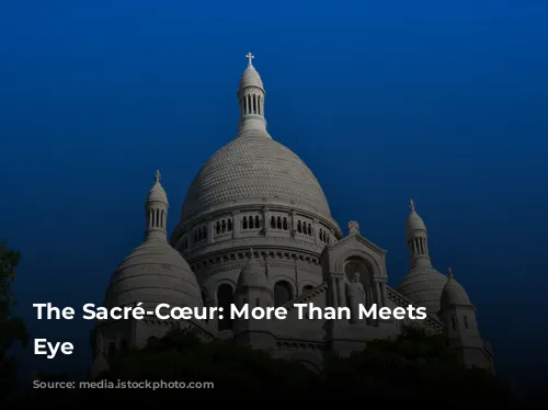 The Sacré-Cœur: More Than Meets the Eye