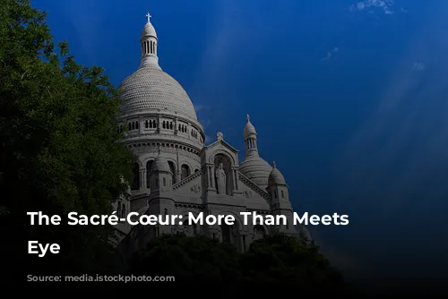 The Sacré-Cœur: More Than Meets the Eye