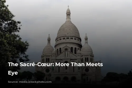 The Sacré-Cœur: More Than Meets the Eye