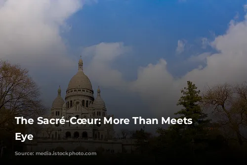 The Sacré-Cœur: More Than Meets the Eye