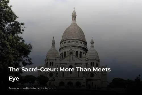 The Sacré-Cœur: More Than Meets the Eye