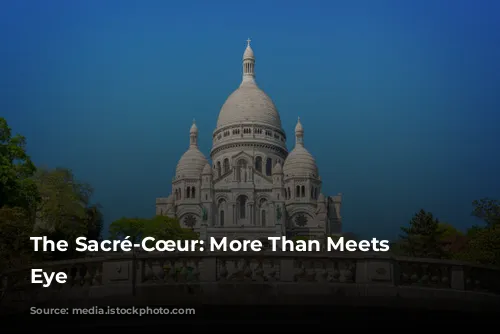 The Sacré-Cœur: More Than Meets the Eye