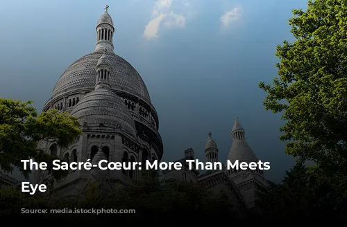 The Sacré-Cœur: More Than Meets the Eye