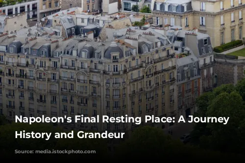 Napoleon's Final Resting Place: A Journey Through History and Grandeur