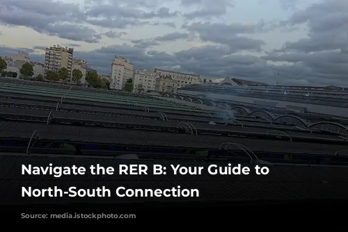  Navigate the RER B: Your Guide to Paris's North-South Connection 