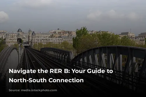  Navigate the RER B: Your Guide to Paris's North-South Connection 