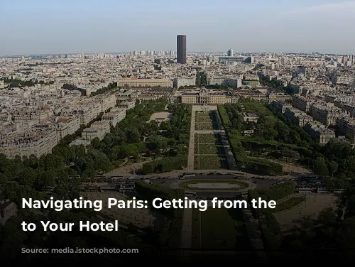 Navigating Paris: Getting from the Airport to Your Hotel