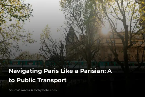 Navigating Paris Like a Parisian: A Guide to Public Transport