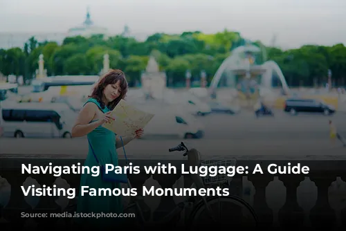 Navigating Paris with Luggage: A Guide to Visiting Famous Monuments