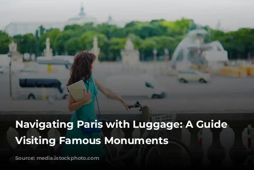 Navigating Paris with Luggage: A Guide to Visiting Famous Monuments