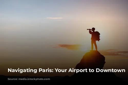 Navigating Paris: Your Airport to Downtown Guide