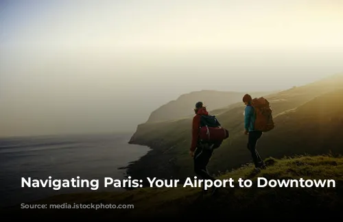 Navigating Paris: Your Airport to Downtown Guide