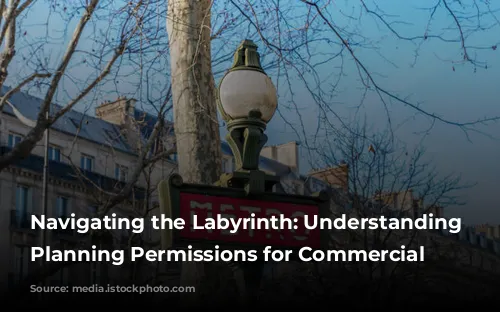 Navigating the Labyrinth: Understanding French Planning Permissions for Commercial Premises