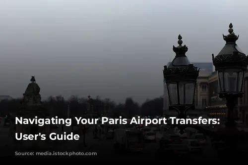 Navigating Your Paris Airport Transfers: A User's Guide