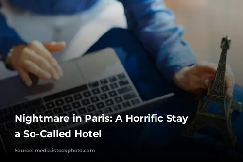 Nightmare in Paris: A Horrific Stay at a So-Called Hotel