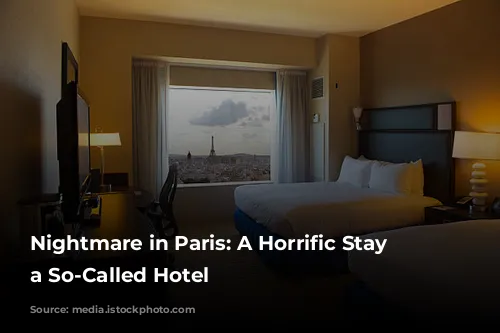 Nightmare in Paris: A Horrific Stay at a So-Called Hotel