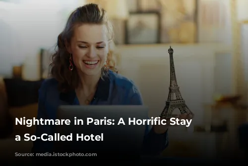 Nightmare in Paris: A Horrific Stay at a So-Called Hotel