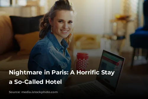 Nightmare in Paris: A Horrific Stay at a So-Called Hotel