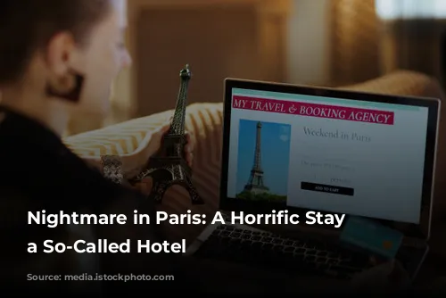 Nightmare in Paris: A Horrific Stay at a So-Called Hotel