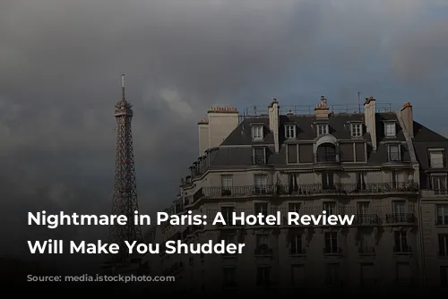 Nightmare in Paris: A Hotel Review that Will Make You Shudder