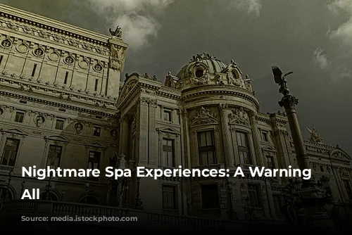 Nightmare Spa Experiences: A Warning to All