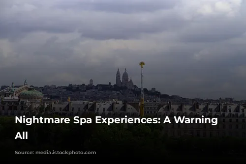 Nightmare Spa Experiences: A Warning to All