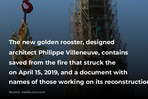 The new golden rooster, designed by architect Philippe Villeneuve, contains relics saved from the fire that struck the monument on April 15, 2019, and a document with the names of those working on its reconstruction.