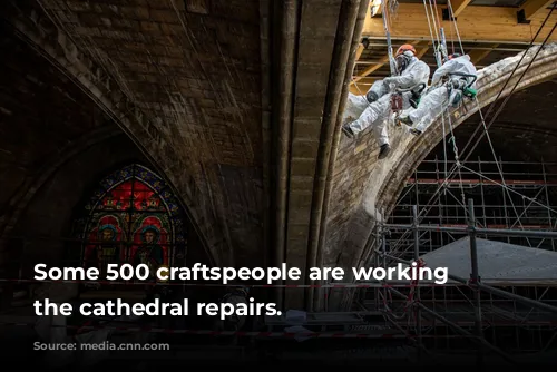 Some 500 craftspeople are working on the cathedral repairs.